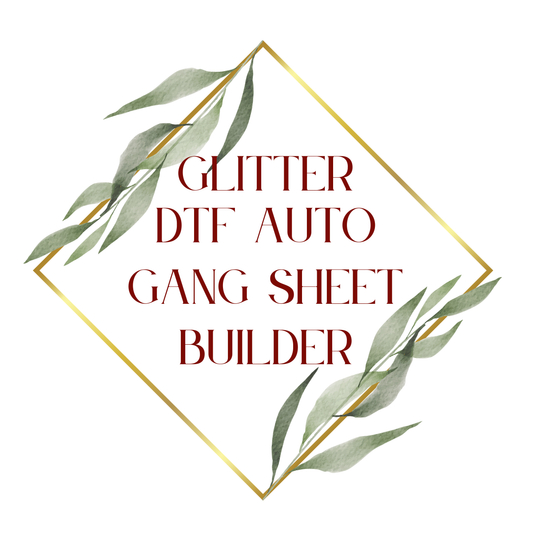 GLITTER DTF Gang Sheet Auto Builder- No Minimums