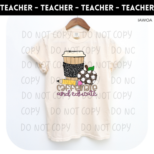 Caffeinate and Educate Adult Shirt- Teacher 128