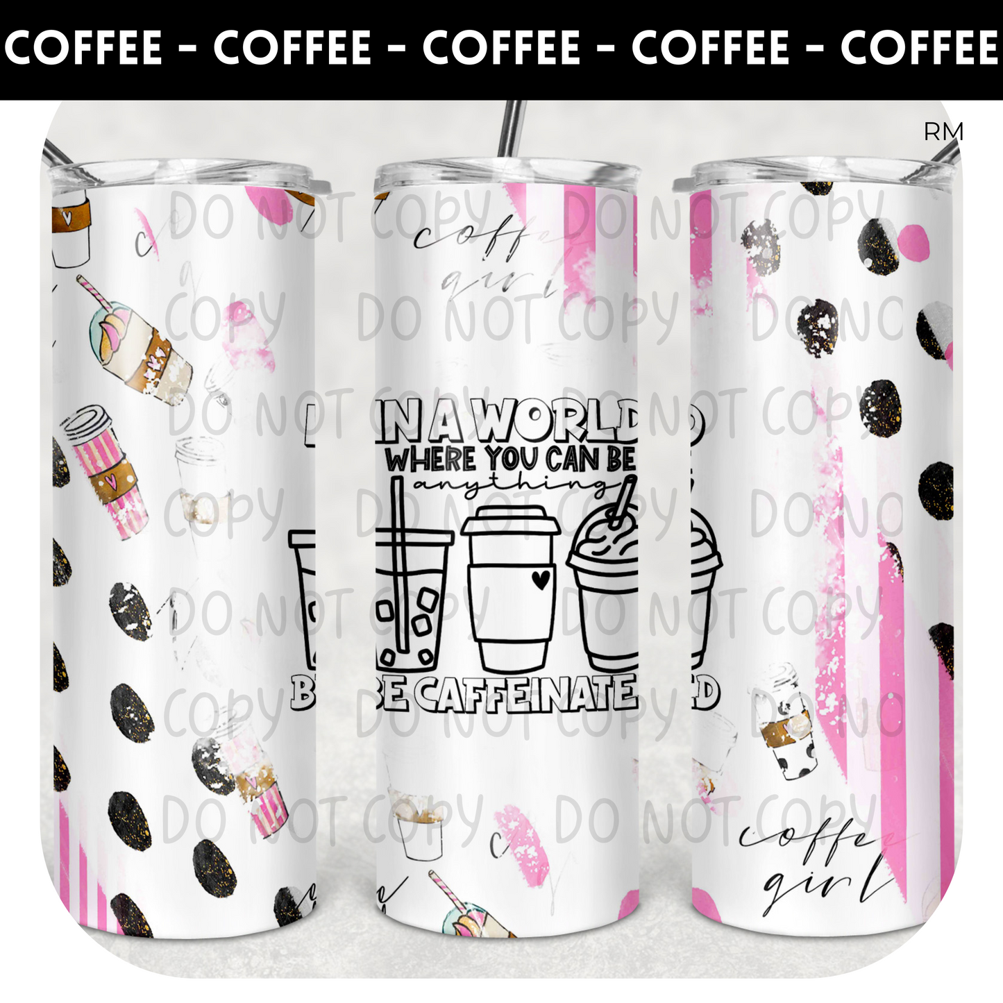 In A World Where You Can Be Anything BLANKS AND TRANSFERS ONLY - Tumbler 1423