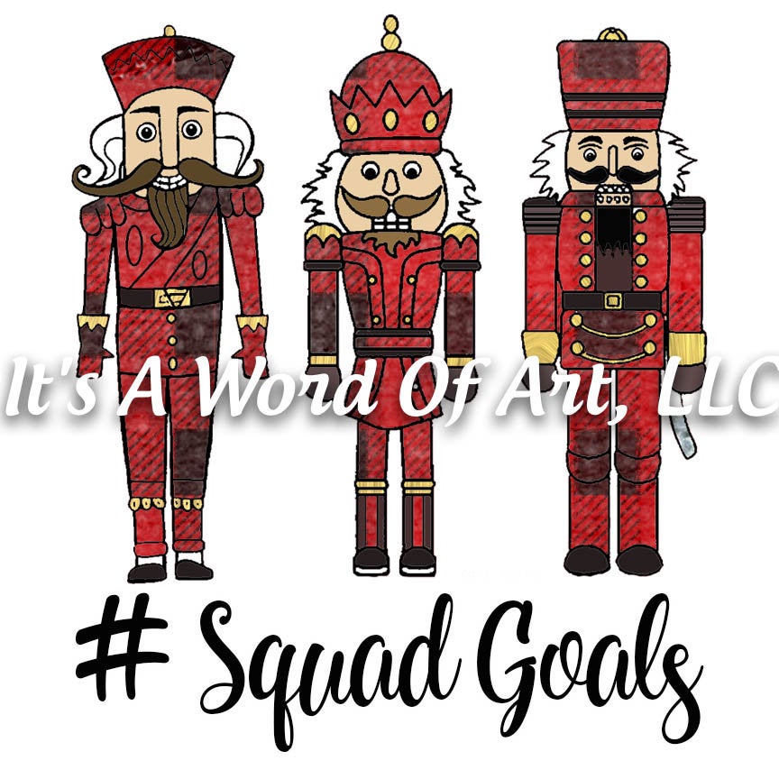 Christmas 251 - Nutcracker Squad Goals - Sublimation Transfer Set/Ready To Press Sublimation Transfer/Sublimation Transfer