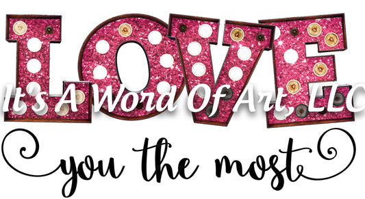 Valentines Day 51 - Love you The Most - Sublimation Transfer Set/Ready To Press Sublimation Transfer/Sublimation Transfer