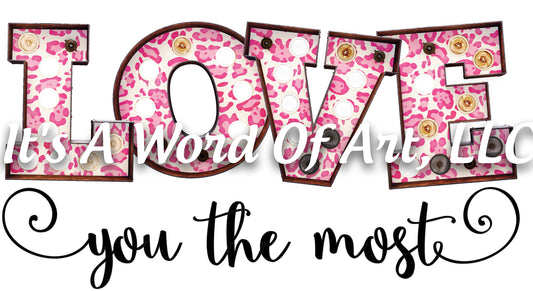 Valentines Day 52 - Love you The Most - Sublimation Transfer Set/Ready To Press Sublimation Transfer/Sublimation Transfer