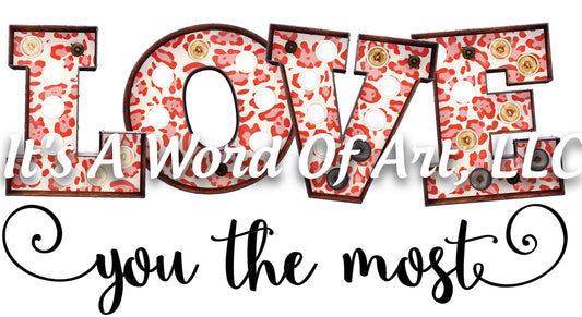 Valentines Day 56 - Love you The Most - Sublimation Transfer Set/Ready To Press Sublimation Transfer/Sublimation Transfer