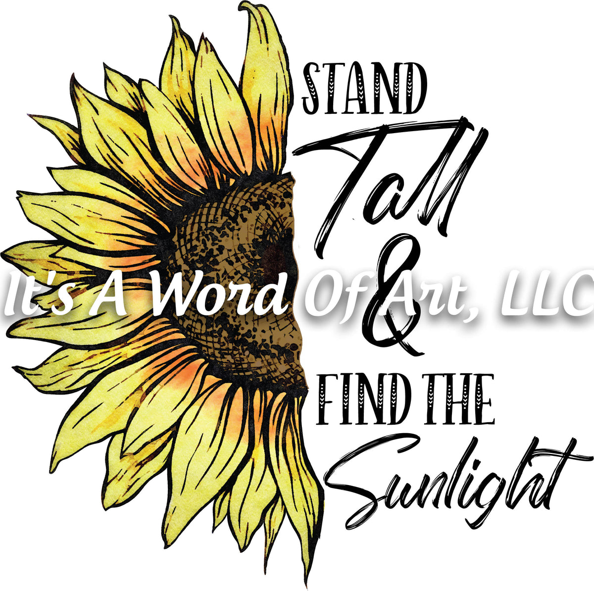Sunflower 11 - Stand Tall & Find the Sunlight - Sublimation Transfer Set/Ready To Press Sublimation Transfer/Sublimation Transfer