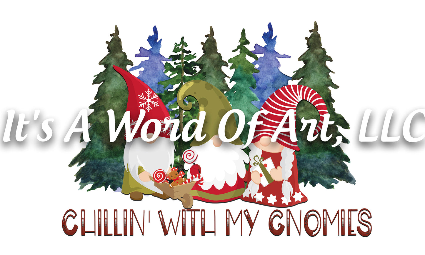 Christmas 177 - Chillin with my Gnomies Christmas Gnomes - Sublimation Transfer Set/Ready To Press Sublimation Transfer/Sublimation Transfer