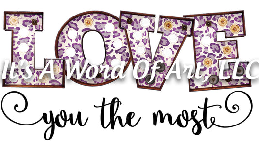 Valentines Day 53 - Love you The Most - Sublimation Transfer Set/Ready To Press Sublimation Transfer/Sublimation Transfer
