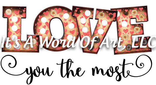 Valentines Day 55 - Love you The Most - Sublimation Transfer Set/Ready To Press Sublimation Transfer/Sublimation Transfer