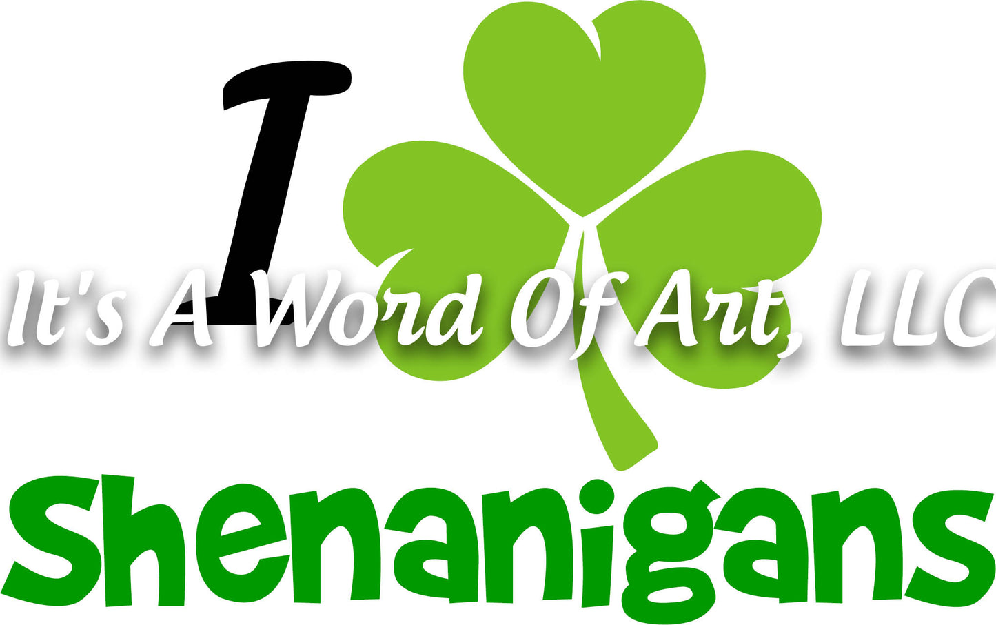 St. Patricks Day 18 - I Love Shenanigans Clover 3 Leaf Clover - Sublimation Transfer Set/Ready To Press Sublimation Transfer