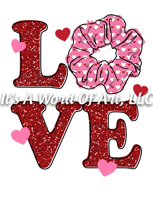 Valentines Day 131 - LOVE with Scrunchie VSCO Girl Scrunchies Valentines Day - Sublimation Transfer Set/Ready To Press Sublimation Transfer