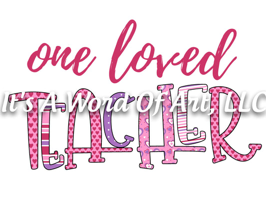 Valentines Day 138 - One Loved Teacher Doodle Letters Teacher Valentines Day - Sublimation Transfer Set/Ready To Press Sublimation Transfer