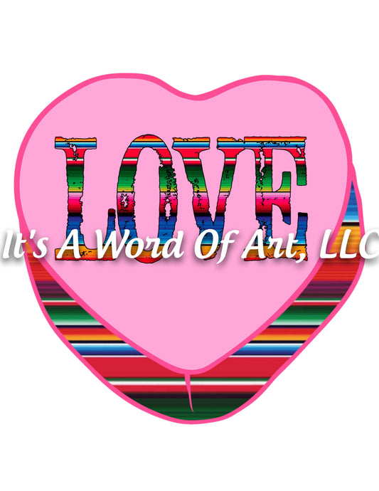 Valentines Day 152 - LOVE Serape Heart Cactus Heart - Sublimation Transfer Set/Ready To Press Sublimation Transfer/Sublimation Transfer