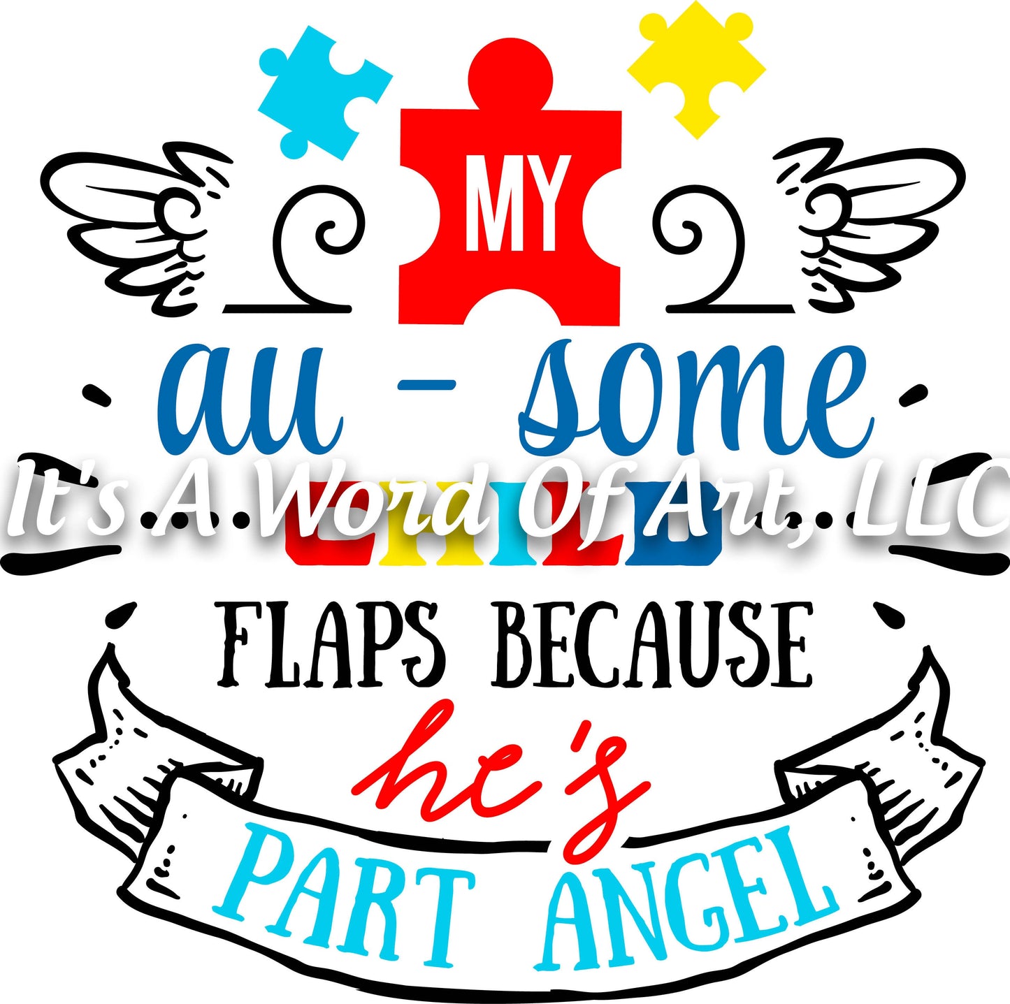 Autism 29 - My Au-some Child Flaps Because He's Part Angel Autism Awareness - Sublimation Transfer Set/Ready To Press Sublimation Transfer