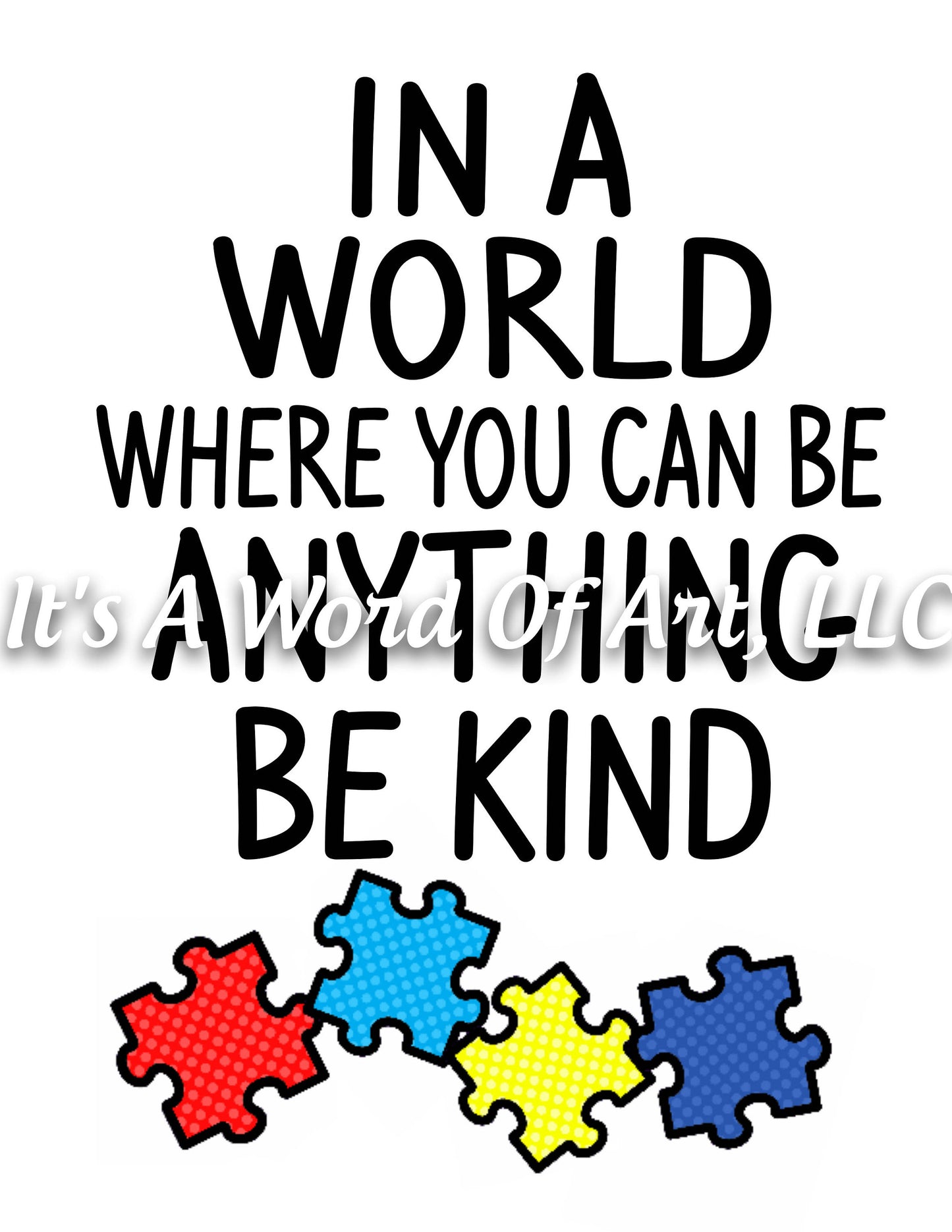 Autism 45 - In a World Where You Can be Anything Be Kind Autism Awareness - Sublimation Transfer Set/Ready To Press Sublimation Transfer