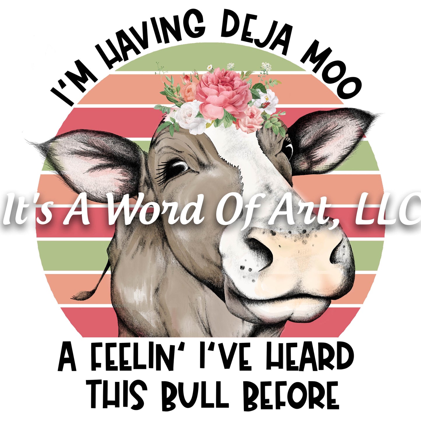 Animals 9 - I'm Having Deja Moo A Feelin' I've Heard This Bull Before - Sublimation Transfer Set/Ready To Press Sublimation Transfer