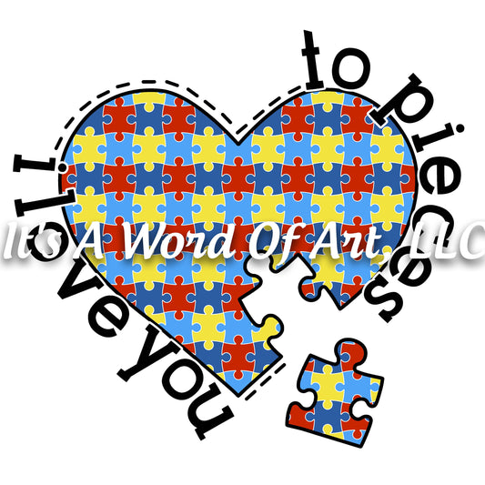 Autism 67 - I Love You To Pieces - Sublimation Transfer Set/Ready To Press Sublimation Transfer - Autism Mom - Autism Awareness Month