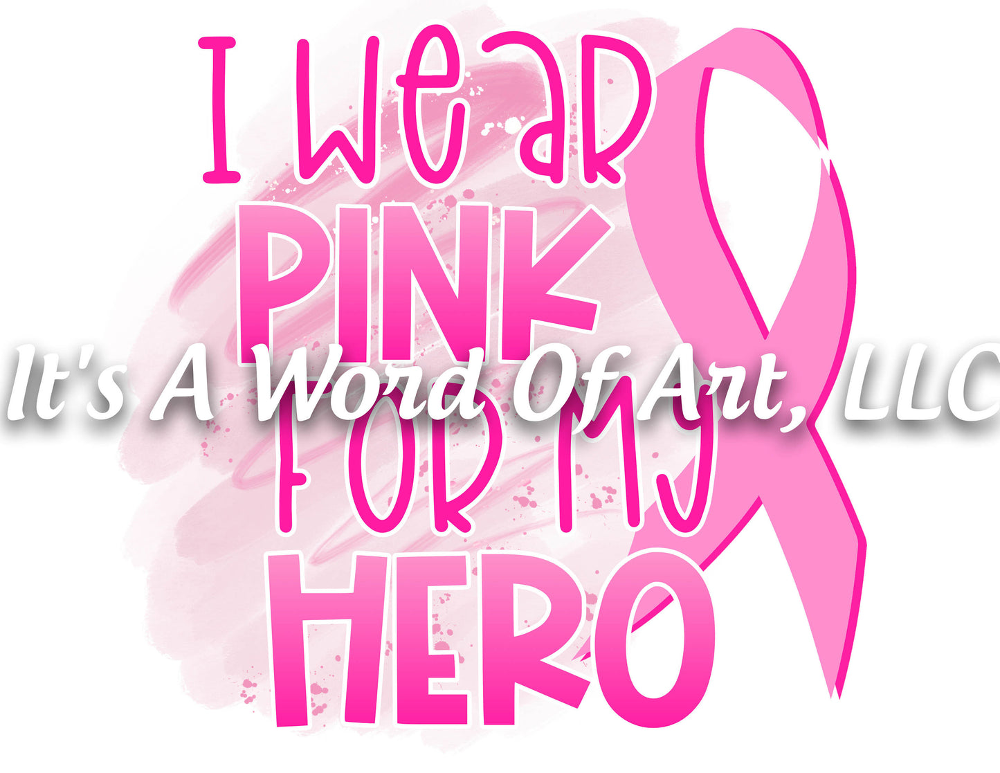 Breast Cancer Awareness 08 - I Wear Pink for My Hero Awareness Ribbon - Sublimation Transfer Set/Ready To Press Sublimation Transfer