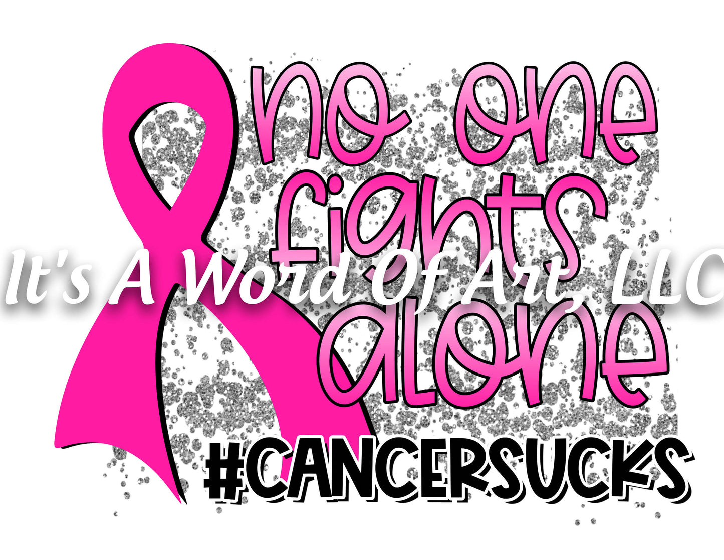 Breast Cancer Awareness 13 - No One Fights Alone #CancerSucks - Sublimation Transfer Set/Ready To Press Sublimation Transfer