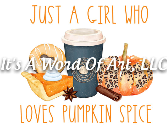 Fall 26 - Just a Girl Who Loves Pumpkin Spice Leaves Autumn - Sublimation Transfer Set/Ready To Press Sublimation Transfer Sub Transfer