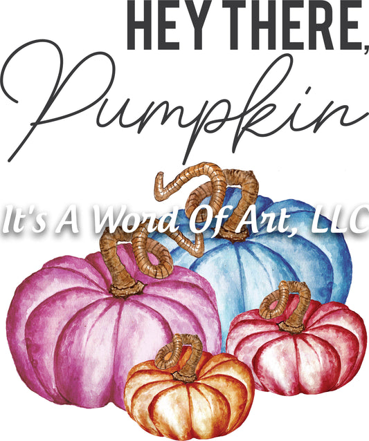 Fall 70 - Hey There Pumpkin Colorful Pumpkins Autumn - Sublimation Transfer Set/Ready To Press Sublimation Transfer Sub Transfer