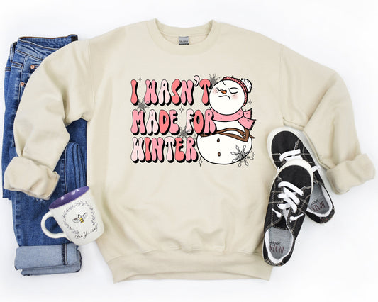 I Wasn't Made For Winter Adult Sweatshirt- Winter 51