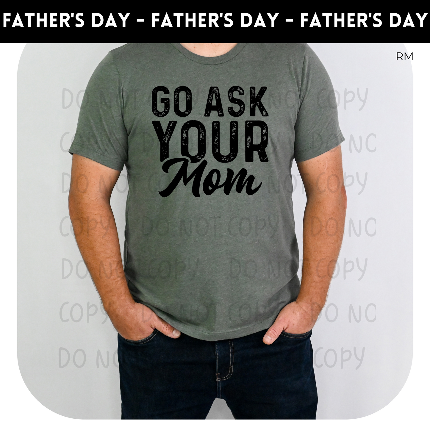 Go Ask Your Mom Adult Shirt- Dad 148