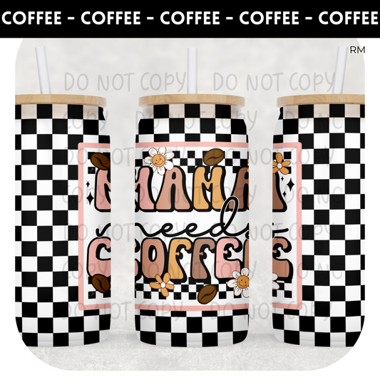 Mama Needs Coffee BLANKS AND TRANSFERS ONLY- Glass Can 343