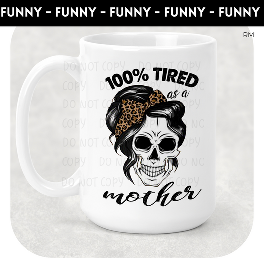 100% Tired As A Mother 15oz Coffee Mug TRANSFERS ONLY- Mom Life 247