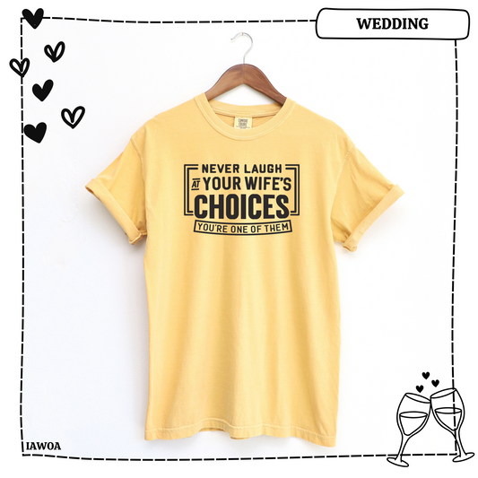 Never Laugh At Your Wifes Choices Adult Shirt- Wedding 7