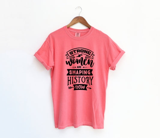 Strong Women Are Shaping HIstory Adult Shirt- Women Empowerment 2