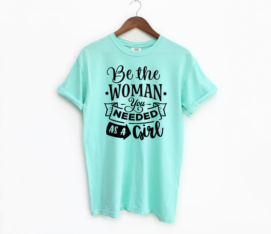 Be The Woman You Needed As A Girl Adult Shirt- Women Empowerment 8