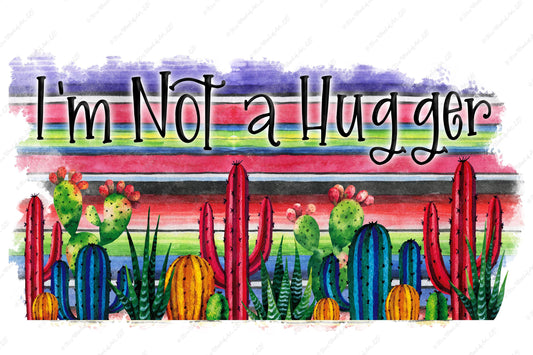 I'm not a Hugger - Cute Summer Shirt Cactus Desert - Sublimation Transfer Set/Ready To Press Sublimation Transfer/Sublimation Transfer