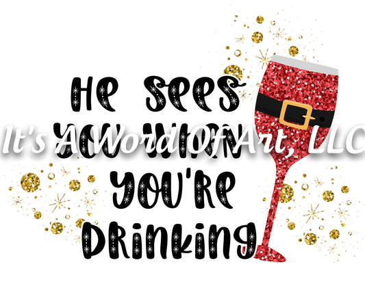 Christmas 243 - He Sees you When You're Drinking - Sublimation Transfer Set/Ready To Press Sublimation Transfer/Sublimation Transfer