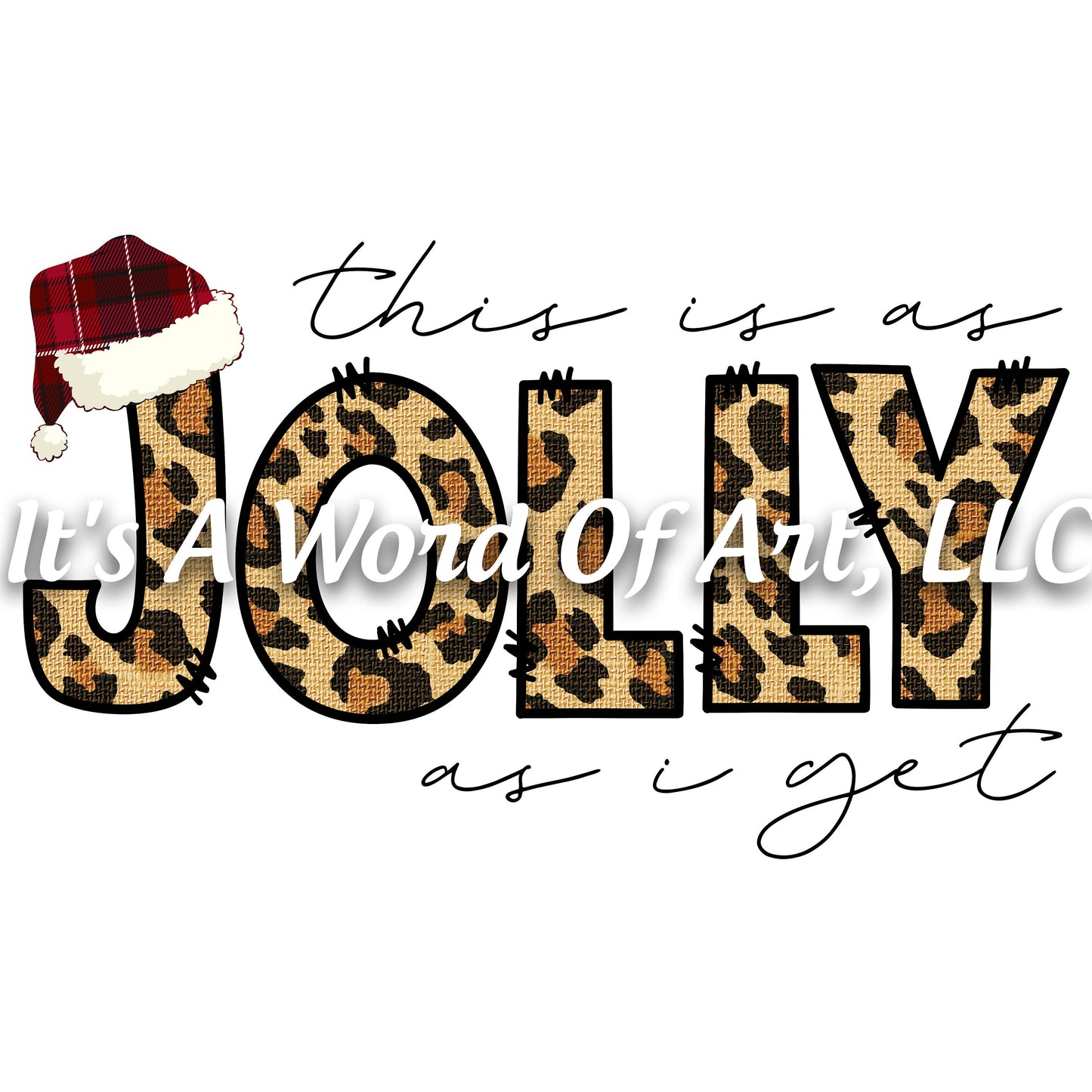 Christmas 209 - This is as Jolly as I get Leopard - Sublimation Transfer Set/Ready To Press Sublimation Transfer/Sublimation Transfer