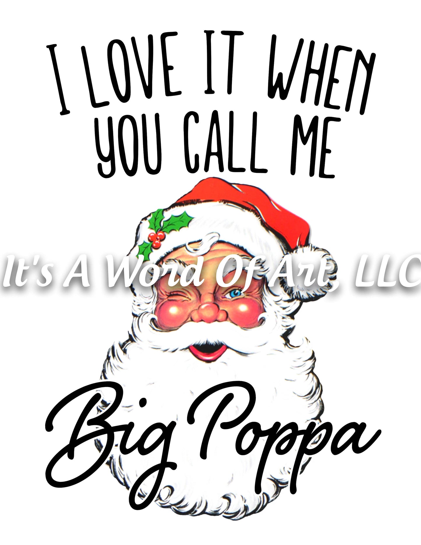 Christmas 187- I Love it When you call me Big Poppa Santa -Sublimation Transfer Set/Ready To Press Sublimation Transfer/Sublimation Transfer