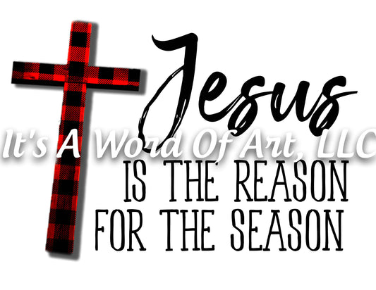 Christmas 145 - Jesus is the Reason for the Season Buffalo Plaid - Sublimation Transfer Set/Ready To Press Sublimation Transfer