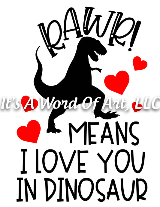 Valentines Day 19 - RAWR Means I Love You In Dinosaur - Sublimation Transfer Set/Ready To Press Sublimation Transfer/Sublimation Transfer