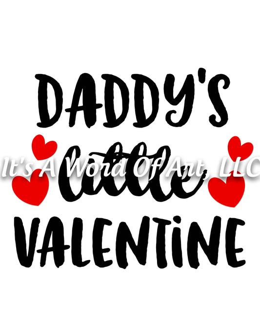 Valentines Day 25 - Daddy's Little Valentine Little Girl - Sublimation Transfer Set/Ready To Press Sublimation Transfer/Sublimation Transfer