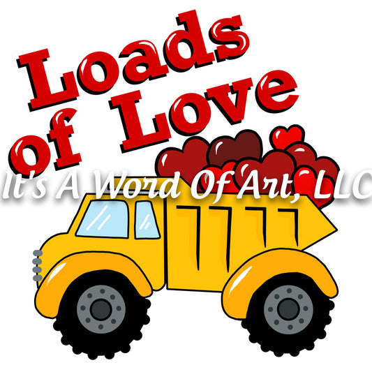 Valentines Day 72 - Loads of Love Dump Truck - Sublimation Transfer Set/Ready To Press Sublimation Transfer/Sublimation Transfer