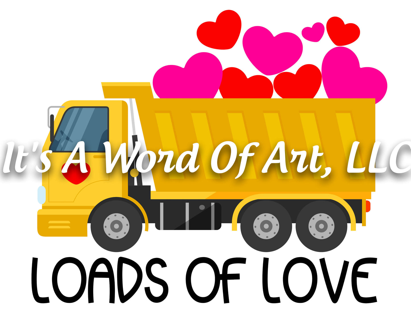 Valentines Day 93 - Loads of Love Dump Truck - Sublimation Transfer Set/Ready To Press Sublimation Transfer/Sublimation Transfer