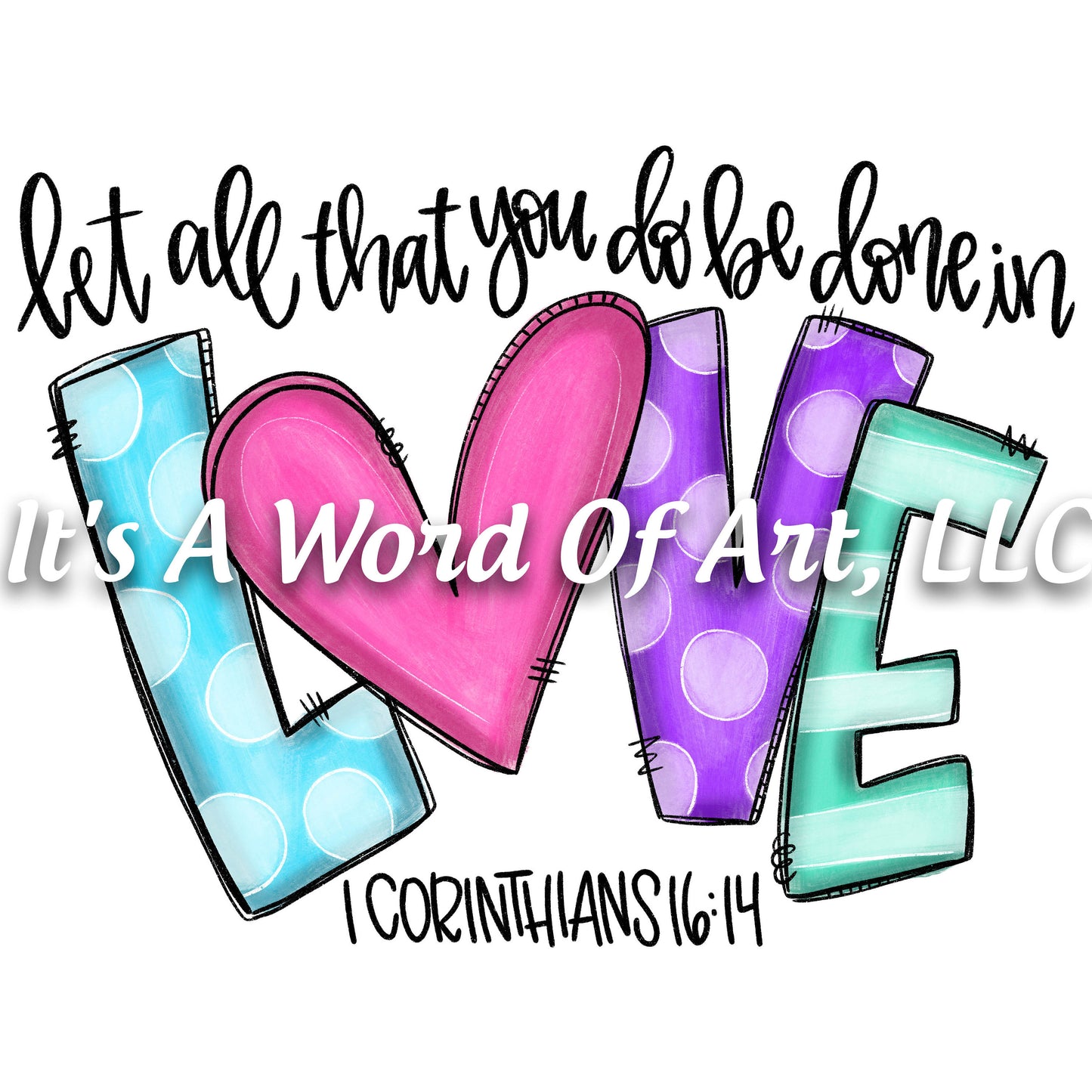 Valentines Day 101 - Let all that you do be done in Love 1 Corinthians 16:14 - Sublimation Transfer Set/Ready To Press Sublimation Transfer