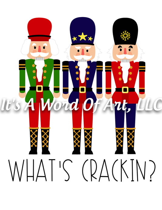 Christmas 200 - What's Crackin' Nutcracker - Sublimation Transfer Set/Ready To Press Sublimation Transfer/Sublimation Transfer