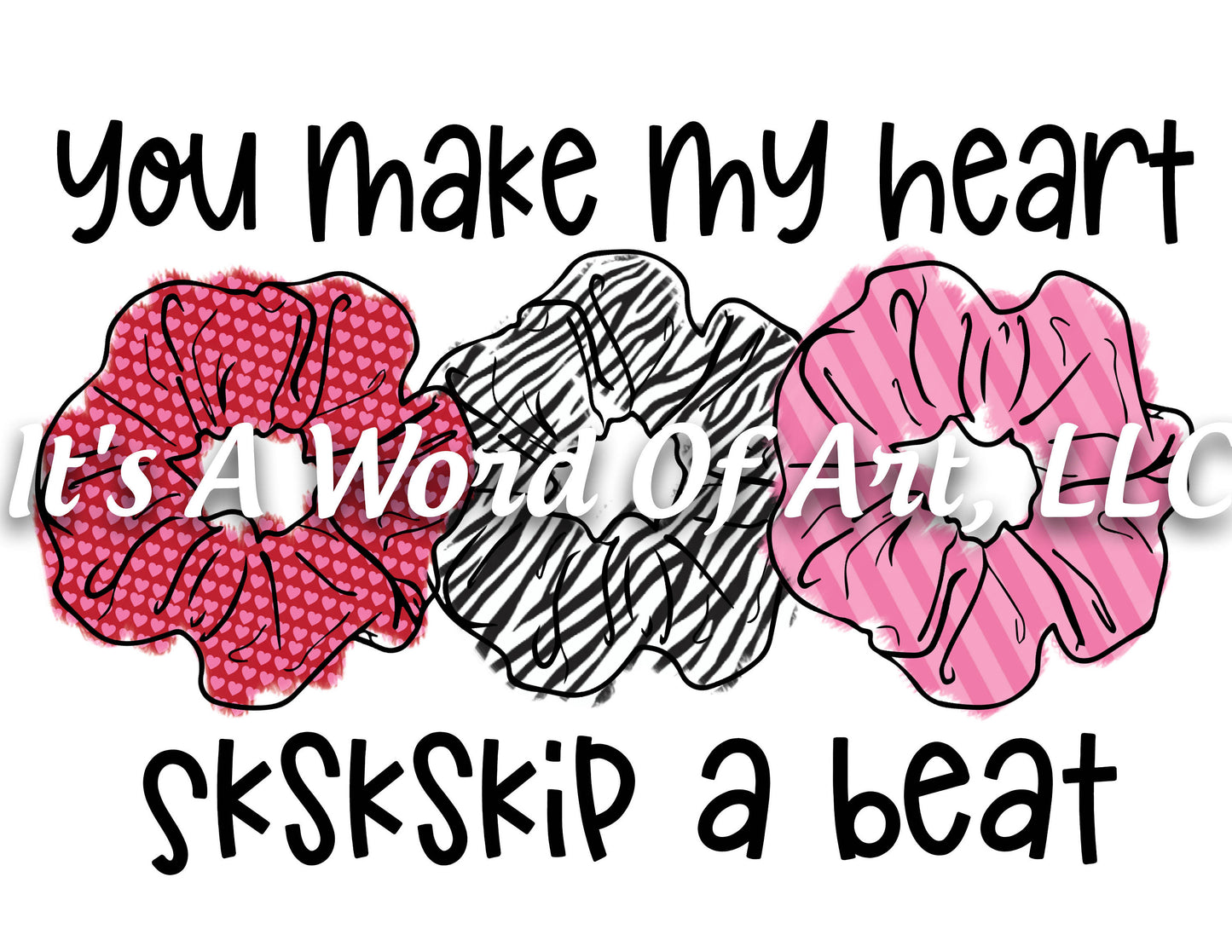 Valentines Day 132 - You make my heart Skskskip a Beat VSCO Girl Scrunchies - Sublimation Transfer Set/Ready To Press Sublimation Transfer