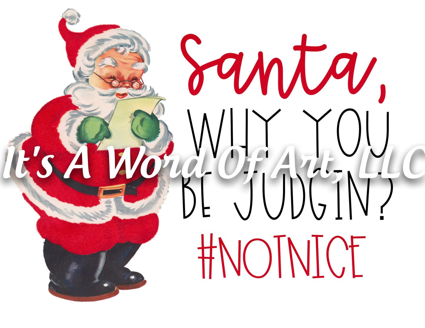 Christmas 150 - Santa Why You Be Judgin? Not Nice - Sublimation Transfer Set/Ready To Press Sublimation Transfer/Sublimation Transfer