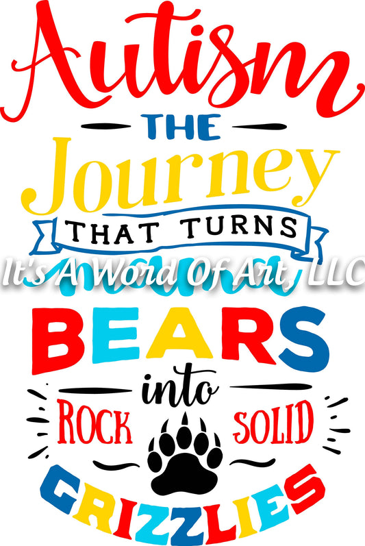 Autism 3 - Autism The Journey that Turns Mama Bears Into Rock Solid Grizzlies Autism Awareness - Sublimation Transfer Set/Ready To Press