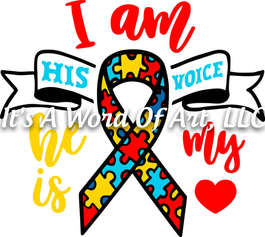 Autism 18 - I Am His Voice He Is My Heart Autism Awareness Ribbon - Sublimation Transfer Set/Ready To Press Sublimation Transfer