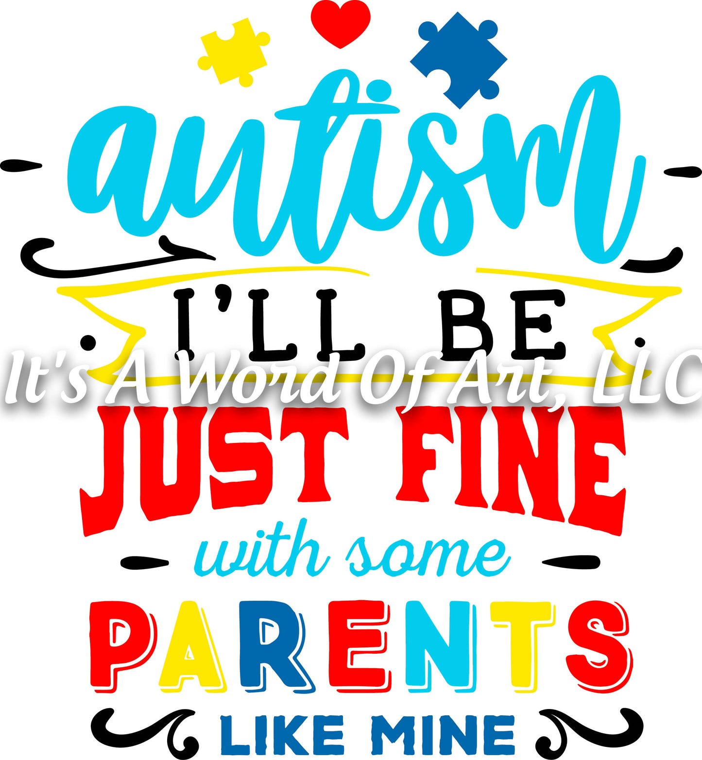 Autism 41 - Autism I'll be Just Fine With Some Parents Like Mine Autism - Sublimation Transfer Set/Ready To Press Sublimation Transfer
