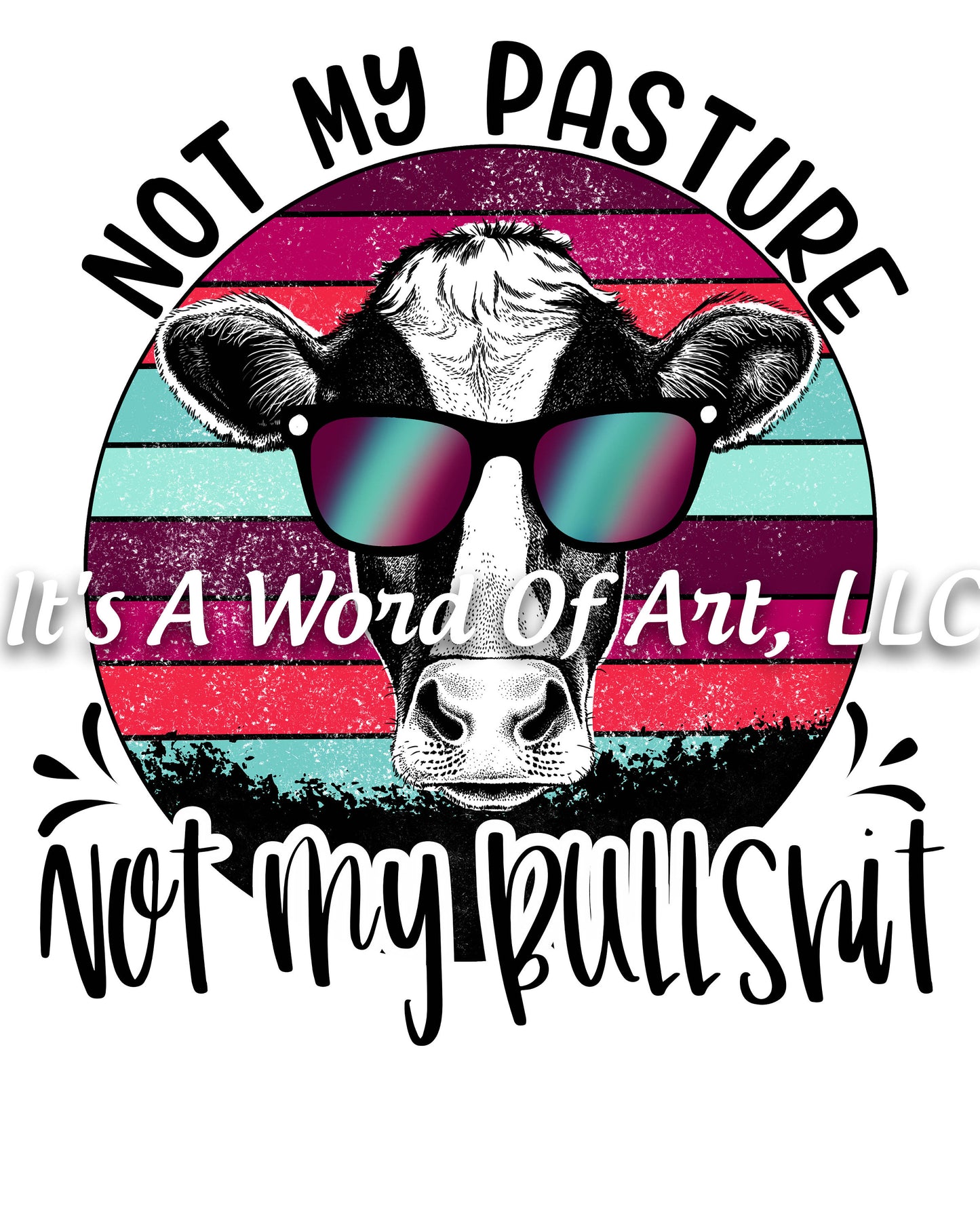 Animals 4 - Not My Pasture Not My Bullshit Funny Cute T-Shirt Design - Sublimation Transfer Set/Ready To Press Sublimation Transfer