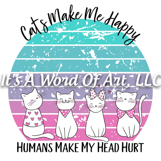 Animals 29 - Cats Make Me Happy Humans Make My Head Hurt Funny Cute T-Shirt - Sublimation Transfer Set/Ready To Press Sublimation Transfer