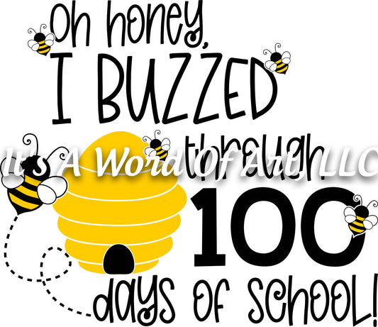 100 Days of School 17 - Oh Honey I Buzzed through 100 Days of School - Sublimation Transfer Set/Ready To Press Sublimation Transfer