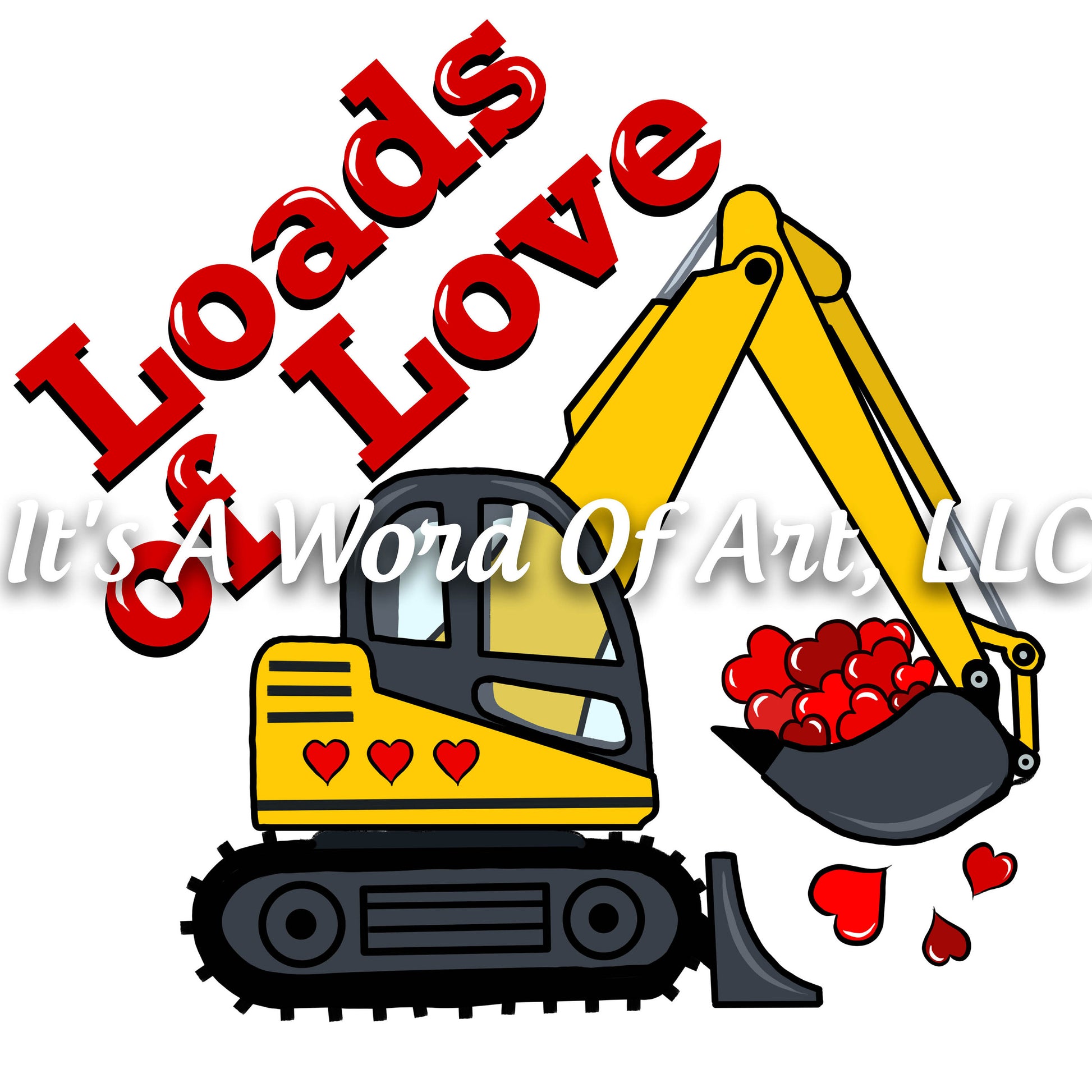 Valentines Day 71 - Loads of Love Excavator - Sublimation Transfer Set/Ready To Press Sublimation Transfer/Sublimation Transfer